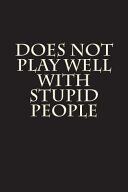 Portada de Does Not Play Well with Stupid People: Blank Lined Journal