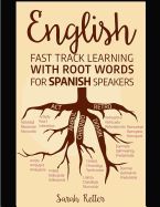 Portada de English: Fast Track Learning with Root Words for Spanish Speakers: Boost Your English and Spanish Vocabulary with Latin and Gre