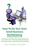 Portada de How to Do Your Own Small Business Bookkeeping Utilizing QuickBooks Pro Version 2013: A Step-By-Step Guide for Entrepreneurs and Virtual Assistants