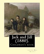 Portada de Jack and Jill (1880). by: Louisa May Alcott: Children's Book... the Story of Two Good Friends Named Jack and Janey, Jack and Jill Tells of the A