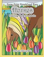 Portada de Large Print Simple and Easy Horses Coloring Book for Adults: Horses Adult Coloring Book with Large Pictures for Stress Relief and Relaxation