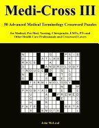 Portada de Medi-Cross III: 50 Advanced Medical Terminology Crossword Puzzles for Medical, Pre-Med, Nursing, Chiropractic, Emts, Pts and Other Hea