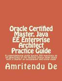 ORACLE CERTIFIED MASTER, JAVA EE ENTERPRISE ARCHITECT PRACTICE GUIDE: A ...