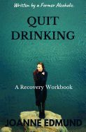 Portada de Quit Drinking: An Inspiring Recovery Workbook by a Former Alcoholic (an Alcohol Addiction Memoirs, Alcohol Recovery Books)