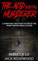 Portada de The Acid Bath Murderer: A Terrifying True Story of One of the Worst British Serial Killers