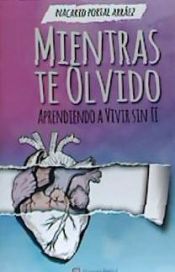 Portada de Mientras te olvido-aprendiendo a vivir sin ti