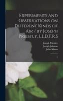 Portada de Experiments and Observations on Different Kinds of Air / by Joseph Priestly, LL. D. F. R. S
