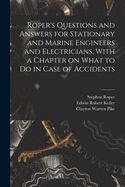 ROPER'S QUESTIONS AND ANSWERS FOR STATIONARY AND MARINE ENGINEERS AND ...