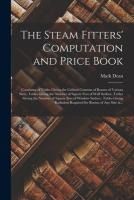 Portada de The Steam Fittersâ€™ Computation and Price Book; Consisting of Tables Giving the Cubical Contents of Rooms of Various Sizes, Tables Giving the Number of Square Feet of Wall Surface, Tables Giving the Number of Square Feet of Window