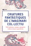 Criatures fantàstiques de l'imaginari col·lectiu: 100 bubotes, sorges, gorguins i altres éssers quimèrics
