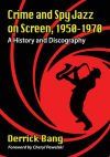 Crime and Spy Jazz on Screen, 1950-1970: A History and Discography