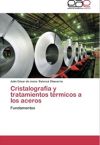 Cristalografía y tratamientos térmicos a los aceros: Fundamentos