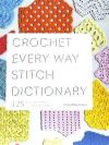 Crochet Every Way Stitch Dictionary: 125 Essential Stitches to Crochet in Three Ways