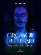 Portada de Cronachedall'eternit&agrave; - Prigioniera delle tenebre (Ebook)