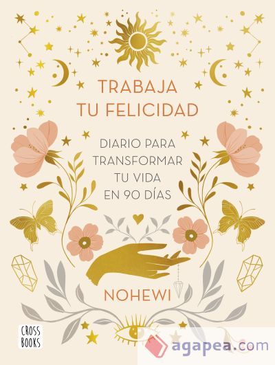 Trabaja tu felicidad. Diario para transformar tu vida en 90 días Trabaja tu felicidad. Diario para transformar tu vida en 90 días