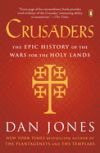 Crusaders: The Epic History of the Wars for the Holy Lands