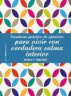 Cuaderno práctico de ejercicios para vivir con verdadera calma interior