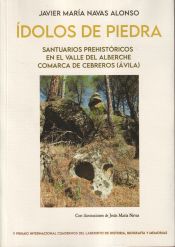 Portada de Ídolos de piedra. Santuarios prehistóricos en el Valle del Alberche. Comarca de Cebreros (Ávila)
