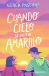 Cuando El Cielo Se Vuelva Amarillo (Novela) / When the Sky Turns Yellow (a Novel)