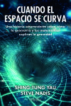 Cuando El Espacio Se Curva De Steve Nadis; Shing-tung Yau