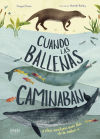 Cuando las ballenas caminaban: Y otras aventuras increíbles de la evolución