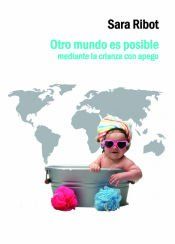 Portada de Otro mundo es posible mediante la crianza con apego