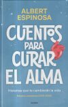 Cuentos Para Curar El Alma. Historias Que Te Har&aacute;n Latir De Albert Espinosa