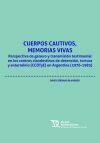 Cuerpos cautivos, memorias vivas. Perspectiva de g&eacute;nero y transmisi&oacute;n testimonial en los centros clandestinos de detenci&oacute;n, tortura y extermio (CCDTyE) en Argentina (1976-1983)
