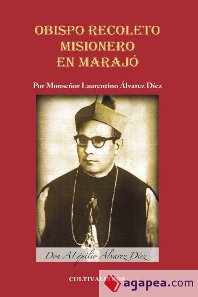 Alquilo Álvarez Díez. Obispo Recoleto. Misionero en Majaró