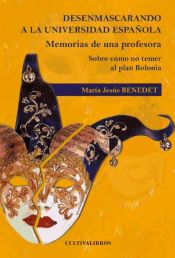 Portada de Desenmascarando a la universidad espa?ola. Memorias de una profesora. Sobre como no temer el plan Bolonia