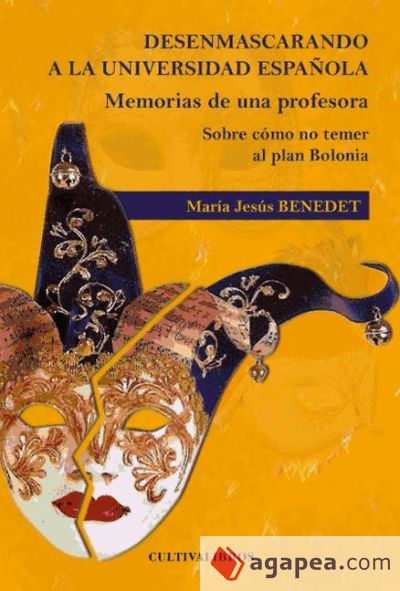 Desenmascarando a la universidad espa?ola. Memorias de una profesora. Sobre como no temer el plan Bolonia