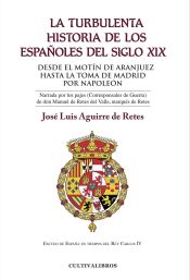 Portada de La turbulenta historia de los españoles del siglo XIX. Del motín de Aranjuez hasta la toma de Madrid por Napoleón. Tomo I