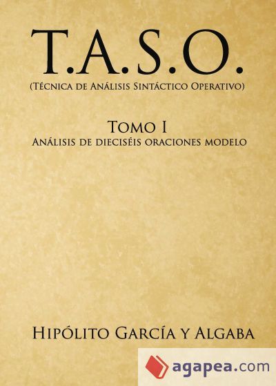T.A.S.O. (T&eacute;cnica de An&aacute;lisis Sint&aacute;ctico Operativo). Tomo I, an&aacute;lisis de diecis&eacute;is oraciones modelo