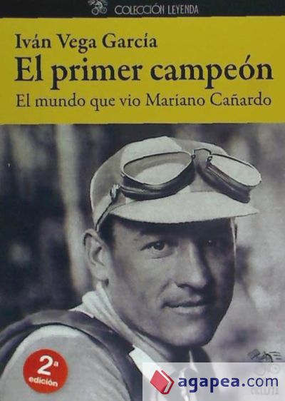 El primer campeón : el mundo que vio Mariano Cañardo