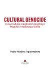 Cultural Genocide: How Radical Capitalism Destroys People&acirc;s Intellectual Skills