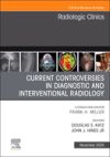 Current Controversies in Diagnostic and Interventional Radiology, an Issue of Radiologic Clinics of North America