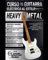 Curso de guitarra eléctrica al estilo Heavy Metal: Ejercicios musicales, técnicas, herramientas y un tema completo al estilo Heavy Metal