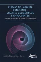 Portada de Curvas de Largura Constante, Lugares Geométricos e Envolventes: Uma Abordagem com Animações e Figuras (Ebook)