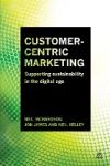 Customer-centric Marketing: Supporting Sustainability In The Digital Age De Jon James,neil Kelley,neil Richardson