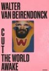 Cut the World Awake Walter Van Beirendonck