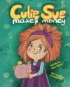 Cutie Sue Makes Money: Children's book about Financial Literacy