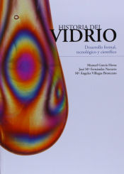 Portada de Historia del vidrio : desarrollo formal, tecnológico y científico