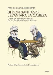 Portada de Si don Santiago levantara la cabeza: La l&oacute;gica cient&iacute;fica contada en 101 historias nada cient&iacute;ficas