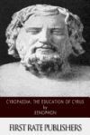 Cyropaedia: The Education of Cyrus Cyropaedia: The Education of Cyrus