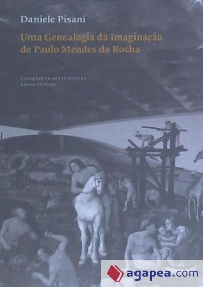 Uma genealogia da imaginação de Paulo Mendes da Rocha