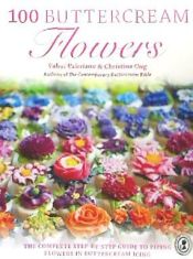 Portada de 100 Buttercream Flowers: The Complete Step-By-Step Guide to Piping Flowers in Buttercream Icing