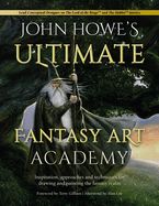 Portada de John Howe's Ultimate Fantasy Art Academy: Inspiration, Approaches and Techniques for Drawing and Painting the Fantasy Realm