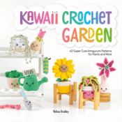 Portada de Kawaii Crochet Garden: 40 Super Cute Amigurumi Patterns for Plants and More