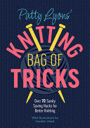 Portada de Patty Lyons' Knitting Bag of Tricks: Over 70 Sanity Saving Hacks for Better Knitting