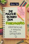 DE MAYOR QUIERO SER FUNCIONARIO . CONFIDENCIAS Y CONSEJOS DE UNA OPOSITORA